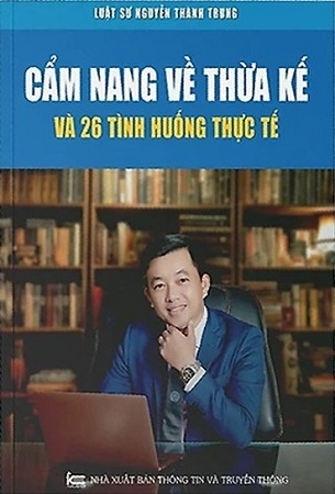 Cẩm Nang Về Thừa Kế Và 26 Tình Huống Thực Tế - Luật sư Nguyễn Thành Trung