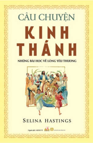 Câu Chuyện Kinh Thánh: Những bài học về lòng yêu thương - Selina Hastings