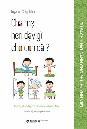 Tủ Sách Nhật Dành Cho Phụ Huynh Việt - Cha Mẹ Nên Dạy Gì Cho Con Cái? - Toyama Shigehiko
