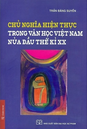(Bìa cứng) Chủ Nghĩa Hiện Thực Trong Văn Học Việt Nam Nửa Đầu Thế Kỉ XX - Trần Đăng Suyền