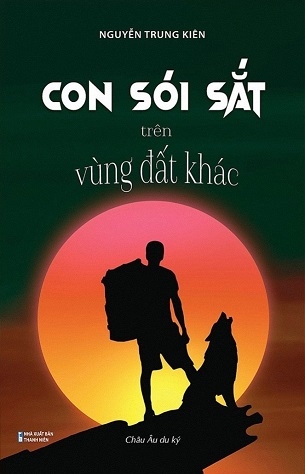 Con Sói Sắt Trên Vùng Đất Khác - Châu Âu Du Ký - Nguyễn Trung Kiên