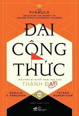 Đại Công Thức - Mở Khóa Bí Quyết Nuôi Dạy Con Thành Đạt (Ronald F. Ferguson, Tatsha Robertson)