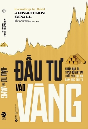 Đầu Tư Vào Vàng - Khoản Đầu Tư Tuyệt Đối An Toàn Thiết Yếu Cho Mọi Danh Mục Đầu Tư - Jonathan Spall