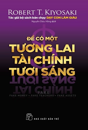 Để Có Một Tương Lai Tài Chính Tươi Sáng - Robert T.Kiyosaki