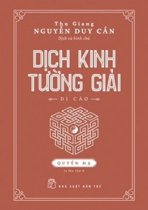 Dịch Kinh Tường Giải: Quyển Hạ (Di Cảo) - Thu Giang Nguyễn Duy Cần