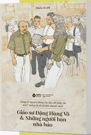 Giáo Sư Đặng Hùng Võ Và Những Người Bạn Nhà Báo - Nhiều Tác Giả