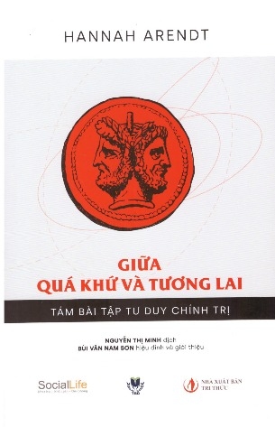 Giữa Quá Khứ và Tương Lai: Tám Bài Tập Tư Duy Chính Trị - Hannah Arendt