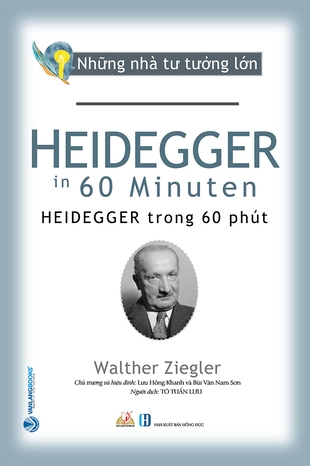 Những Nhà Tư Tưởng Lớn: Heidegger Trong 60 Phút - Walther Ziegler (Lưu Hồng Khanh chủ trương, Bùi Văn Nam Sơn hiệu đính)