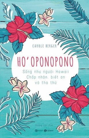 Ho'oponopono: Sống như người Hawaii - Chấp nhận, biết ơn và tha thứ