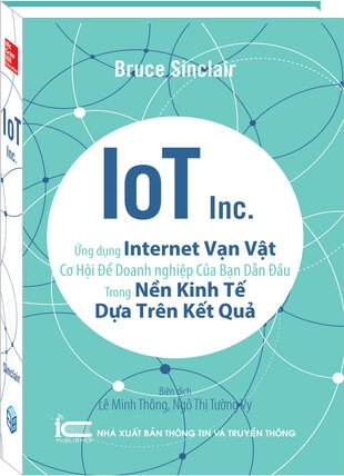 IoT Inc - ứng dụng internet vạn vật - Cơ hội để doanh nghiệp của bạn dẫn đầu trong nền kinh tế dựa trên kết quả