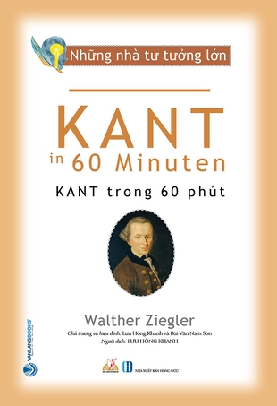 Những Nhà Tư Tưởng Lớn: Kant Trong 60 Phút - Walther Ziegler (Lưu Hồng Khanh chủ trương, Bùi Văn Nam Sơn hiệu đính)