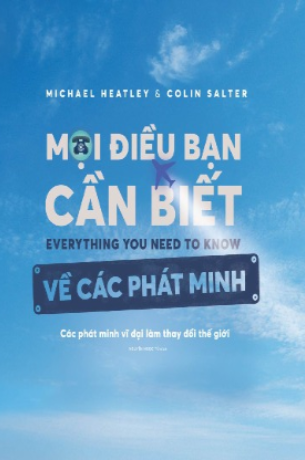 Mọi Điều Bạn Cần Biết Về Các Phát Minh: Các Phát Minh Vĩ Đại Làm Thay Đổi Thế Giới - Colin Salter, Michael Heatley