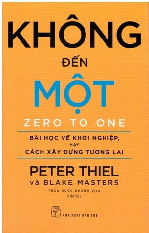 Không Đến Một: Bài Học Về Khởi Nghiệp hay Cách Xây Dựng Tương Lai - Peter Thiel và Blake Masters