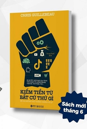 Kiếm Tiền Từ Bất Cứ Thứ Gì - Kể Cả Những Thứ Tưởng Chừng Vô Lý - Chris Guillebeau