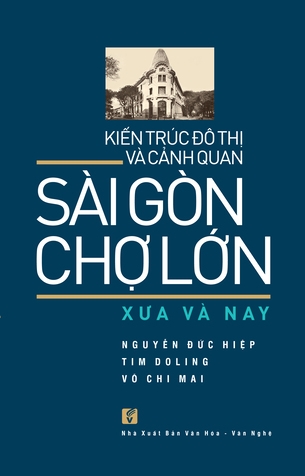 Kiến Trúc Đô Thị và Cảnh Quan Sài Gòn - Chợ Lớn Xưa và Nay