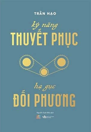 Kỹ Năng Thuyết Phục - Hạ Gục Đối Phương - Trần Hạo