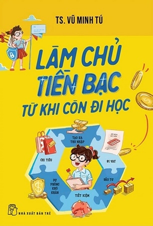 Làm Chủ Tiền Bạc Từ Khi Còn Đi Học - TS. Vũ Minh Tú