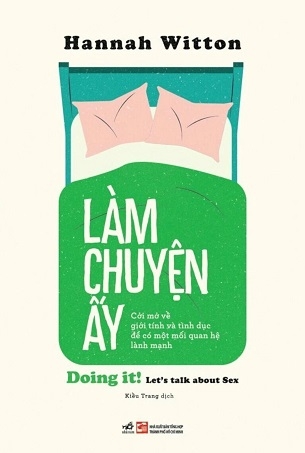 Làm Chuyện Ấy - Cởi Mở Về Giới Tính Và Tình Dục Để Có Một Mối Quan Hệ Lành Mạnh - Hannah Witton
