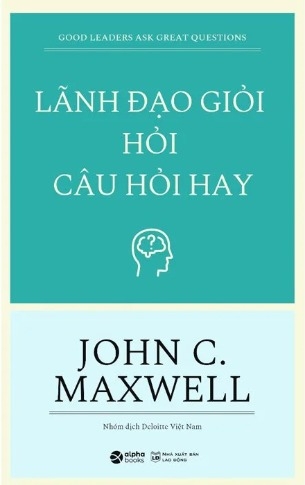 Lãnh Đạo Giỏi Hỏi Câu Hỏi Hay - John C. Maxwell