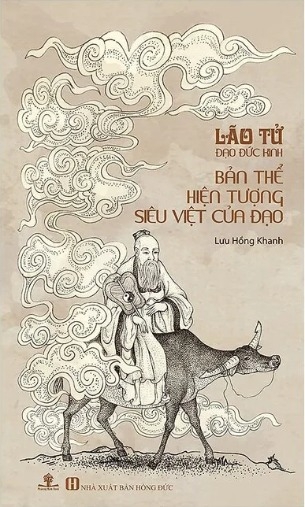 Lão Tử Đạo Đức Kinh - Bản Thể Hiện Tượng Siêu Việt Của Đạo - Lưu Hồng Khanh