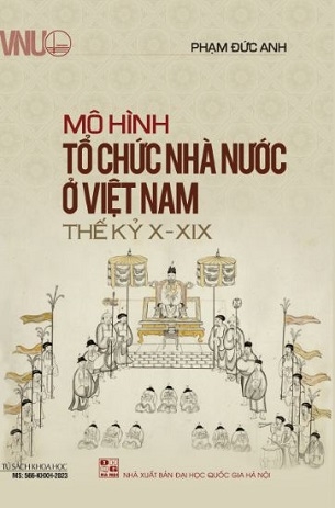 Mô Hình Tổ Chức Nhà Nước Ở Việt Nam Thế Kỷ X-XIX - Phạm Đức Anh