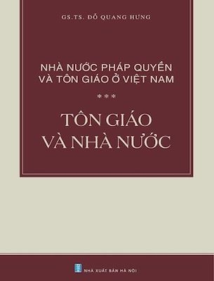 Nhà Nước Pháp Quyền và Tôn Giáo Ở Việt Nam: Tôn Giáo và Nhà Nước - Đỗ Quang Hưng