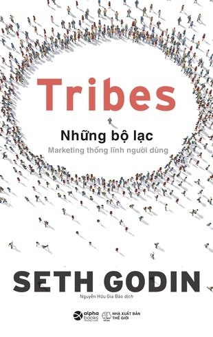 Tribes: Những Bộ Lạc: Marketing Thống Lĩnh Người Dùng - Seth Godin