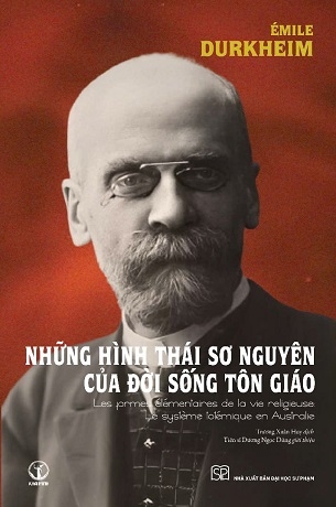 Những hình thái sơ nguyên của đời sống tôn giáo [Bìa mềm] (Les Formes Élémentaires de la Vie Religieuse) Émile Durkheim