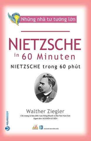 Những Nhà Tư Tưởng Lớn: Nietzsche Trong 60 Phút - Walther Ziegler (Lưu Hồng Khanh chủ trương, Bùi Văn Nam Sơn hiệu đính)