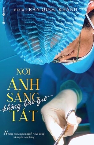 Nơi ánh sáng không bao giờ tắt (bìa mềm) - Bác sĩ Trần Quốc Khánh