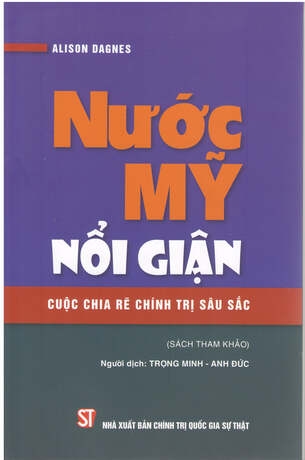 Nước Mỹ Nổi Giận: Cuộc Chia Rẽ Chính Trị Sâu Sắc - Alison Dagnes