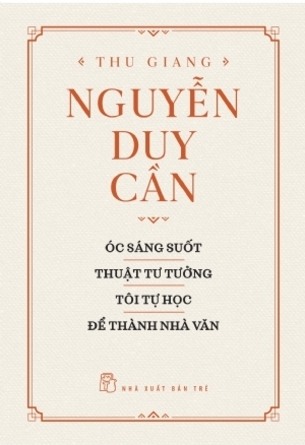 Óc Sáng Suốt, Thuật Tư Tưởng, Tôi Tự Học, Để Thành Nhà Văn - Thu Giang Nguyễn Duy Cần