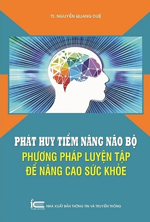 Phát huy tiềm năng não bộ - Phương pháp luyện tập để nâng cao sức khỏe - TS. Nguyê n Quang Duê