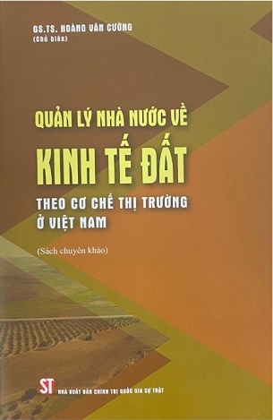 Quản Lý Nhà Nước Về Kinh Tế Đất Theo Cơ Chế Thị Trường Ở Việt Nam - GS.TS. Hoàng Văn Cường
