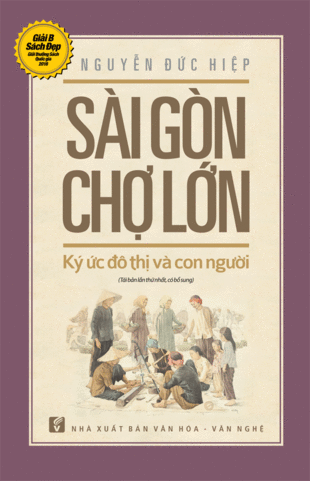 Sài Gòn – Chợ Lớn: Ký ức đô thị và con người (Tái bản 2018 có bổ sung) - Nguyễn Đức Hiệp