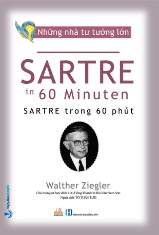 Những Nhà Tư Tưởng Lớn: Sartre Trong 60 Phút - Walther Ziegler (Lưu Hồng Khanh chủ trương, Bùi Văn Nam Sơn hiệu đính)