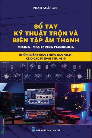Sổ Tay Kỹ Thuật Trộn Và Biên Tập Âm Thanh - Phạm Xuân Ánh