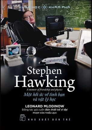 Stephen Hawking: Một Hồi Ức Về Tình Bạn Và Vật Lý Học - Leonard Mlodinow