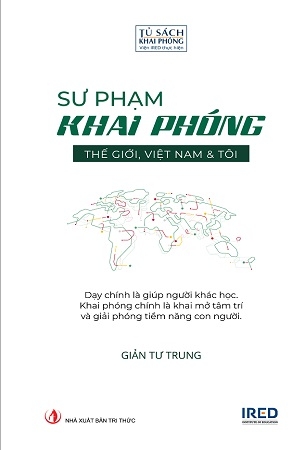 Sư Phạm Khai Phóng: Thế giới, Việt Nam và Tôi (Tái bản 2024) - Giản Tư Trung