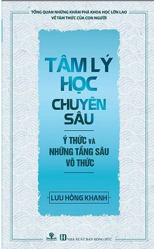 Tâm Lý Học Chuyên Sâu: Ý Thức Và Những Tầng Sâu Vô Thức - Lưu Hồng Khanh