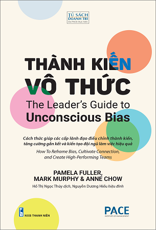 Thành Kiến Vô Thức (The Leader’s Guide to Unconscious Bias) - Pamela Fuller, Mark Murphy, Anne Chow