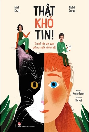 Thật Khó Tin - So Sánh Năm Giác Quan Giữa Con Người Và Động Vật - Michel Cymes, Farah Kesri, Amélie Falière