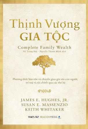 (Bìa cứng) Thịnh Vượng Gia Tộc - Phương Thức Bảo Tồn Và Chuyển Giao Gia Sản Con Người, Trí Tuệ Và Tài Chính Qua Các Thế Hệ - Nhiều Tác Giả