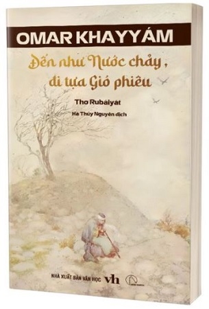 Thơ Rubaiyat - Đến tựa Nước chảy, đi tựa Gió phiêu - Omar Khayyam