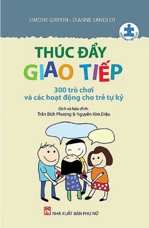 S Thúc Đẩy Giao Tiếp (300 Trò Chơi Và Các Hoạt Động Cho Trẻ Tự Kỷ) Simone Griffin, Dianne Sandler