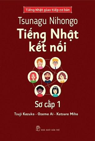 Tsunagu Nihongo - Tiếng Nhật Kết Nối Sơ Cấp 1 - Tsuji Kazuko, Katsura Miho, Ozama Ai