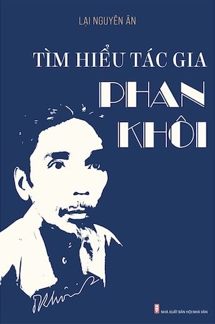 Tìm Hiểu Tác Gia Phan Khôi - Lại Nguyên Ân