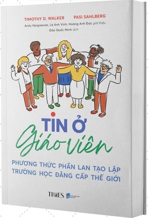 Tin ở giáo viên - Phương thức Phần Lan tạo lập trường học đẳng cấp thế giới - Pasi Sahlberg, Timothy D. Walker