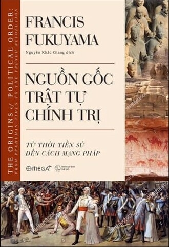Nguồn Gốc Trật Tự Chính Trị: Từ Thời Tiền Sử Đến Cách Mạng Pháp - Francis Fukuyama