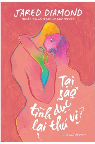 Tại Sao Tình Dục Lại Thú Vị (Bìa hồng) - Jared Diamond